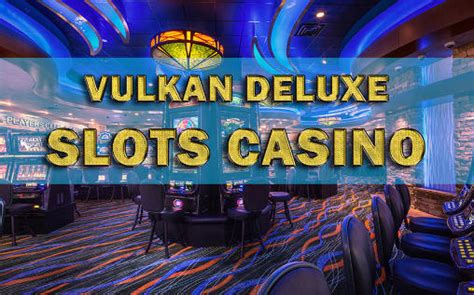 Vulkan deluxe casino download